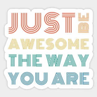 Just Be Awesome The Way You Are Sticker